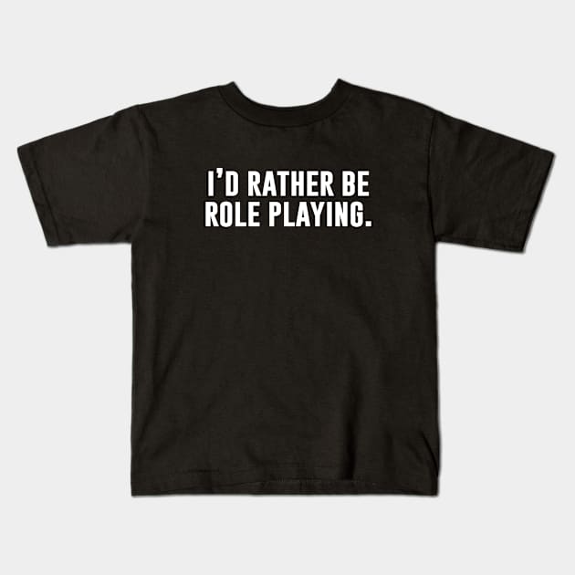 I'd Rather Be Role Playing Kids T-Shirt by sunima